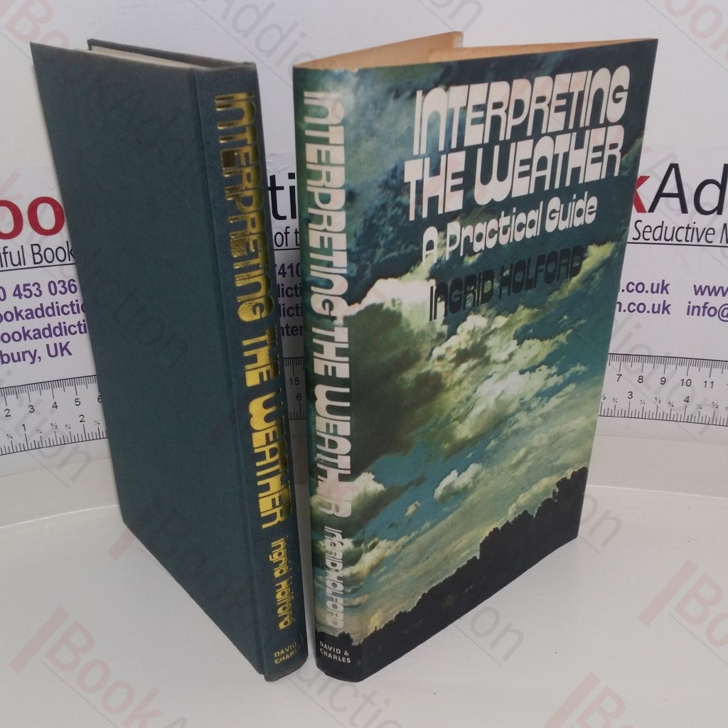 Interpreting the Weather: A Practical Guide for Householders, Gardeners, Motorist and Sportsmen