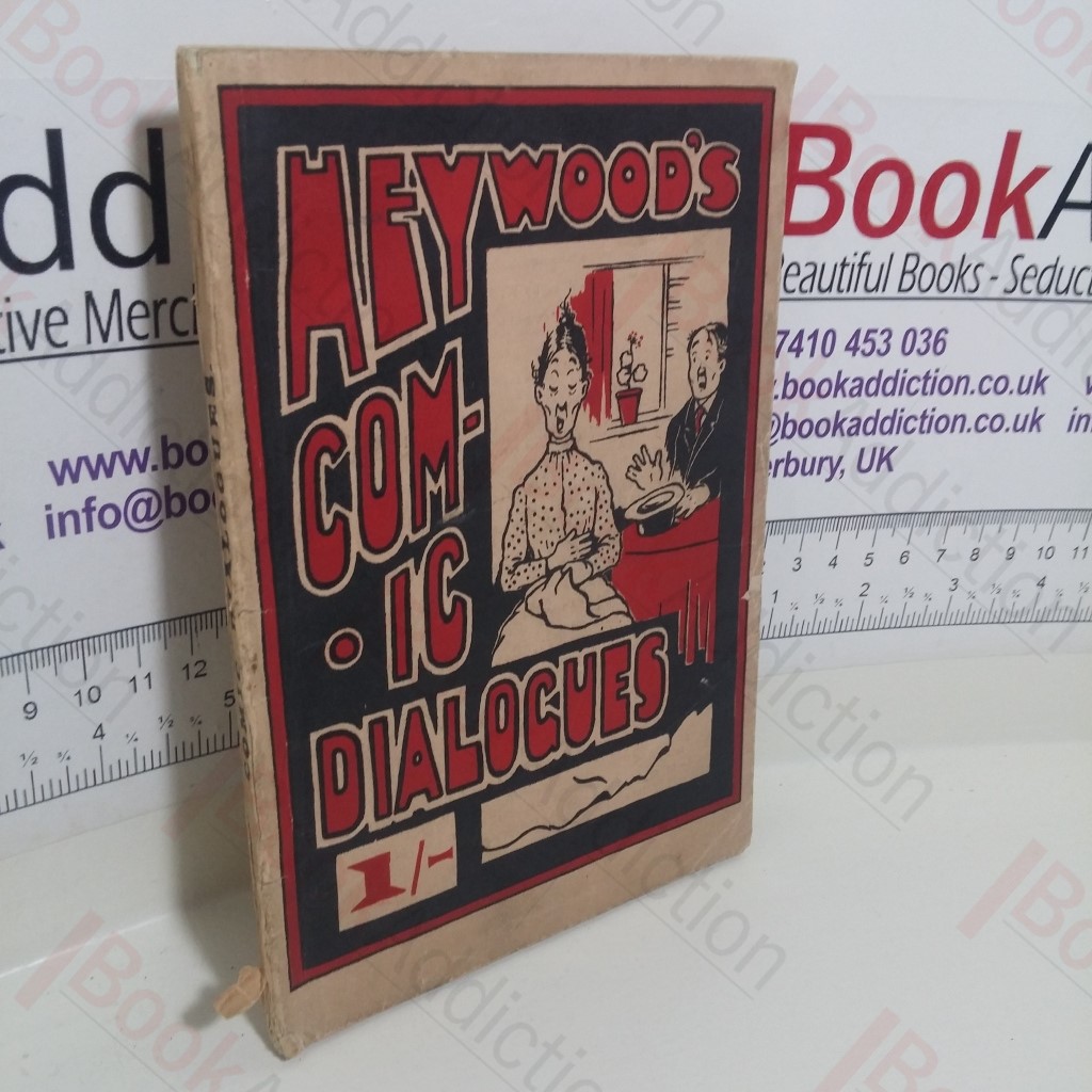 Heywood's Comic Dialogues and Short Sketches adapted to Entertainments of All Kinds