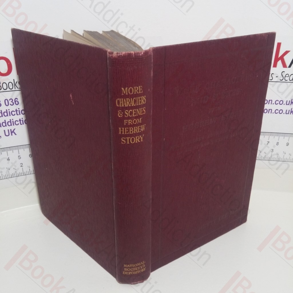 More Characters and Scenes from Hebrew Story : Selected from the Old and New Testament (Intended for Use with Children 8 to 12 Years of Age)