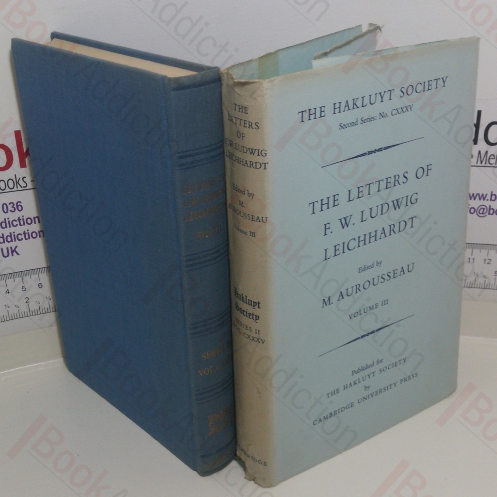 The Letters of F W Ludwig Leichhardt: Volume III (The Lakluyt Society, Second Series: No. CXXXV)