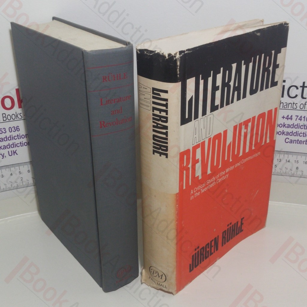 Literature and Revolution: A Critical Study of the Writer and Communism in the Twentieth Century