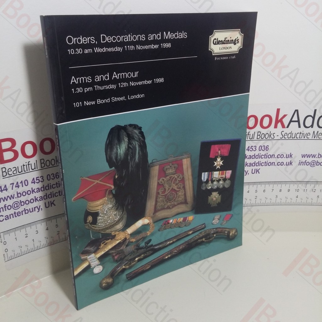 Orders, Decorations And Medals : Arms and Armour (Glendining Auction Catalogue, London, 11-12 November 1998)