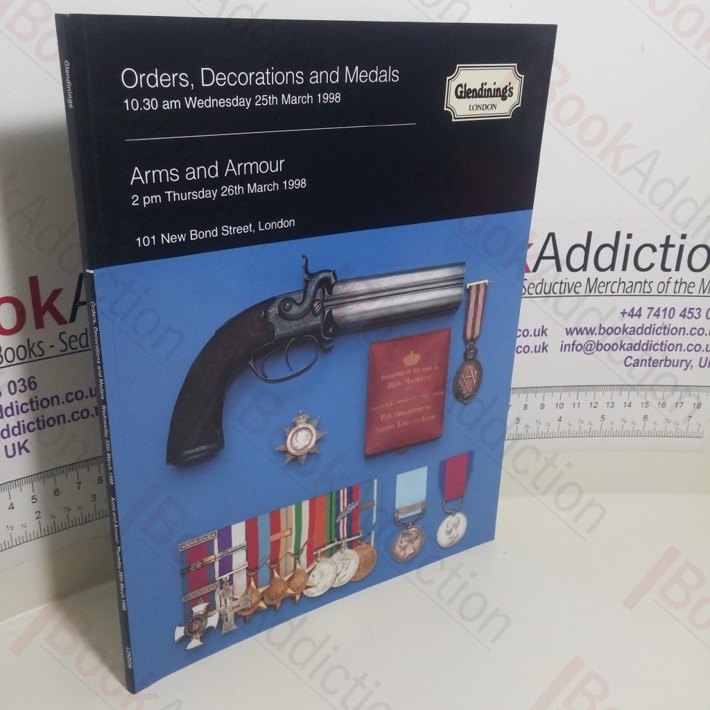 Orders, Decorations And Medals : Arms And Armour (Glendining Auction Catalogue, London, 25 and 26 March 1998)