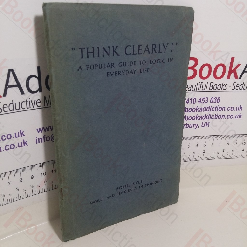 Words and Efficiency in Thinking (Think Clearly - A Popular Guide to Logic in Everyday Life, Book No. 1)