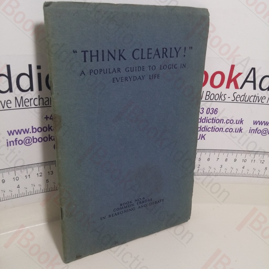 Common Errors in Reasoning and Debate (Think Clearly - A Popular Guide to Logic in Everyday Life, Book No. 4)