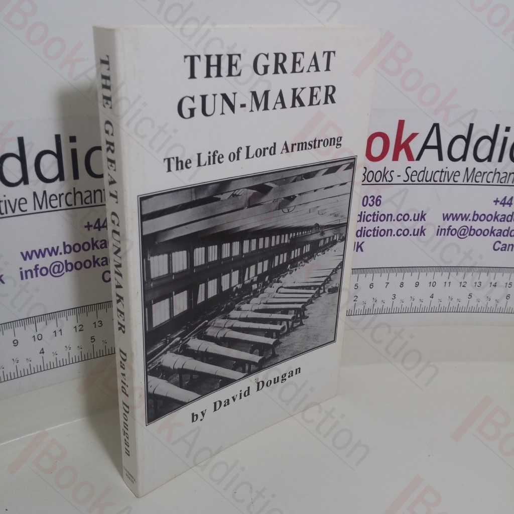 The Great Gunmaker: The Life of Lord Armstrong