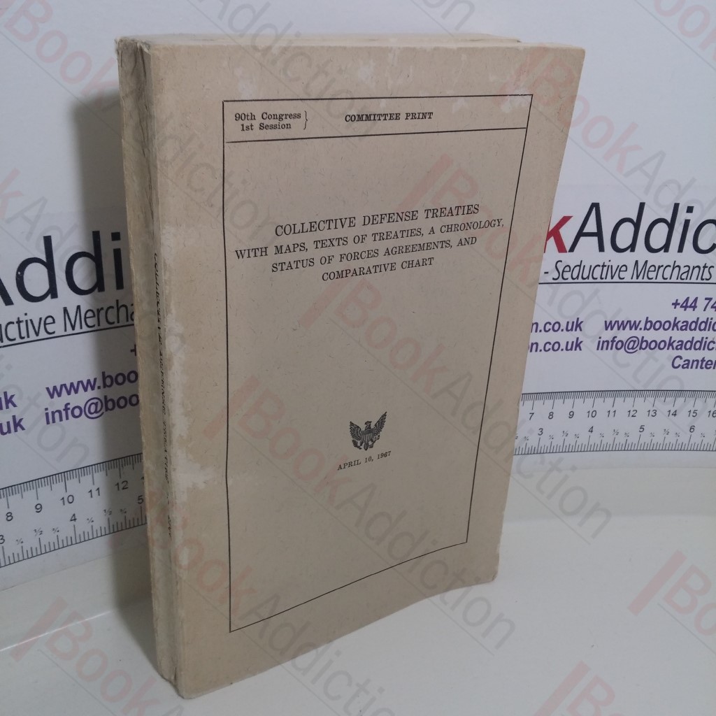 Collective Defense Treaties with Maps, Texts of Treaties, a Chronology, Status of Forces Agreements, and Comparative Chart