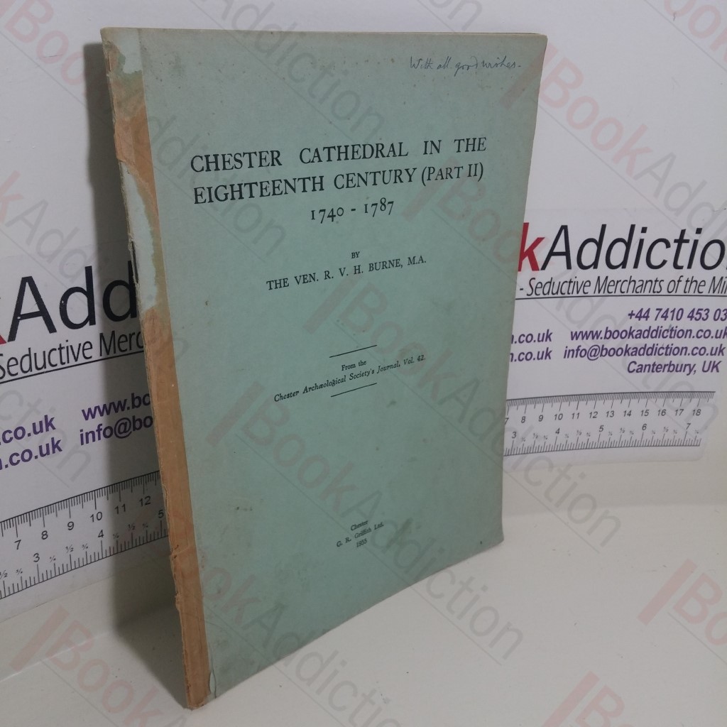 Chester Cathedral in the Eighteenth Century (Part II) 1740-1787: From the Chester Archæological Society's Journal Volume 42