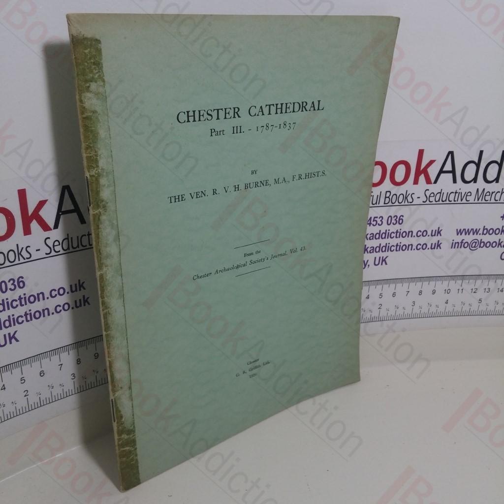 Chester Cathedral (Part III) 1787-1837: From the Chester Archæological Society's Journal Volume 43