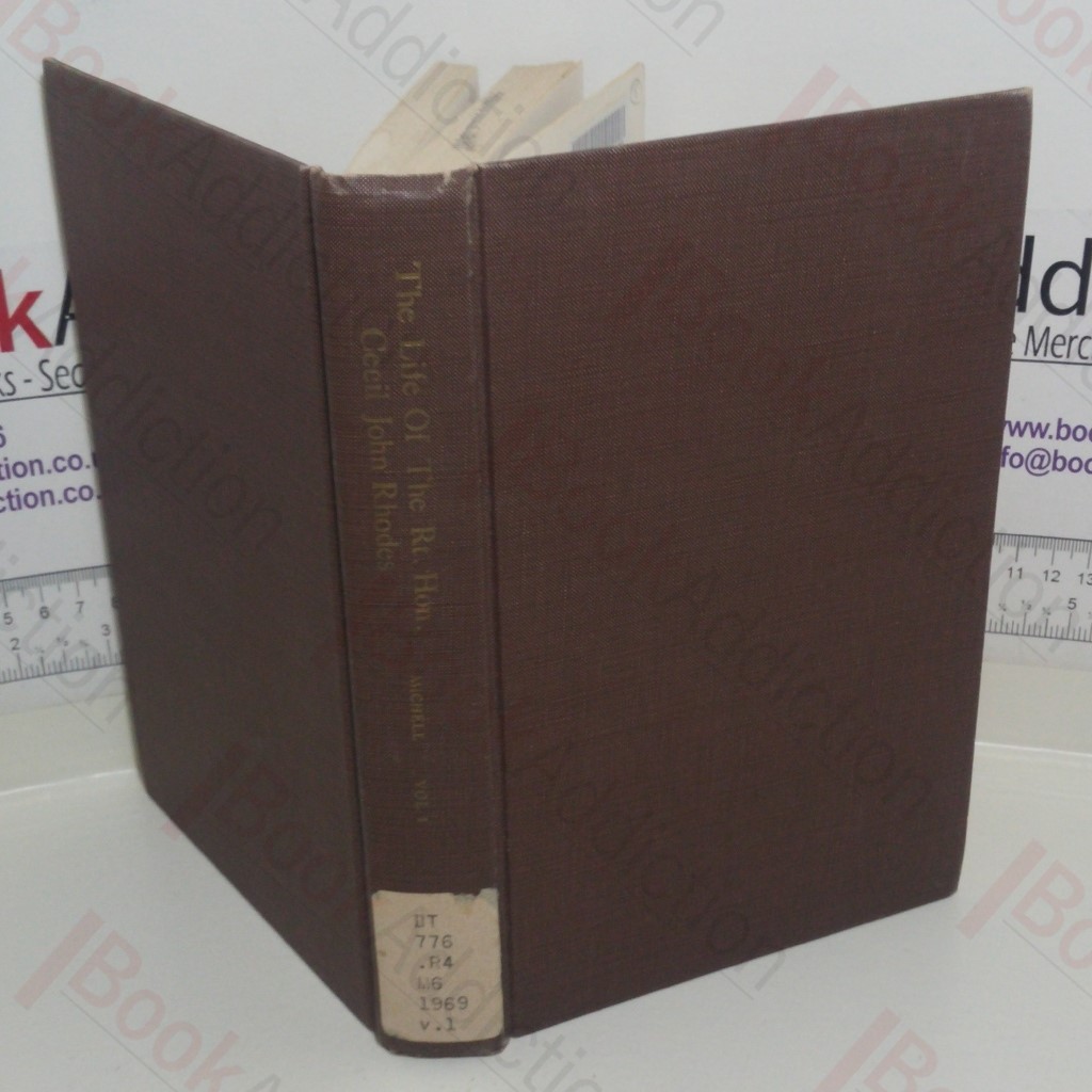 The Life and Times of The Right Honourable Cecil John Rhodes, 1853-1902 (Volume I)