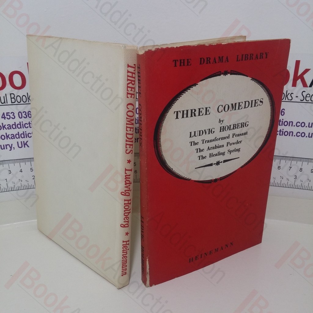 Three Comedies by Ludvig Holberg : The Transformed Peasant, the Arabian Powder, the Healing Spring