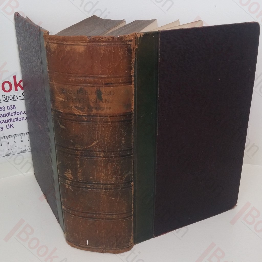 The Household Physician: A Family  Guide to the Preservation of Health and to the Domestic Treatment of Ailments and Disease
