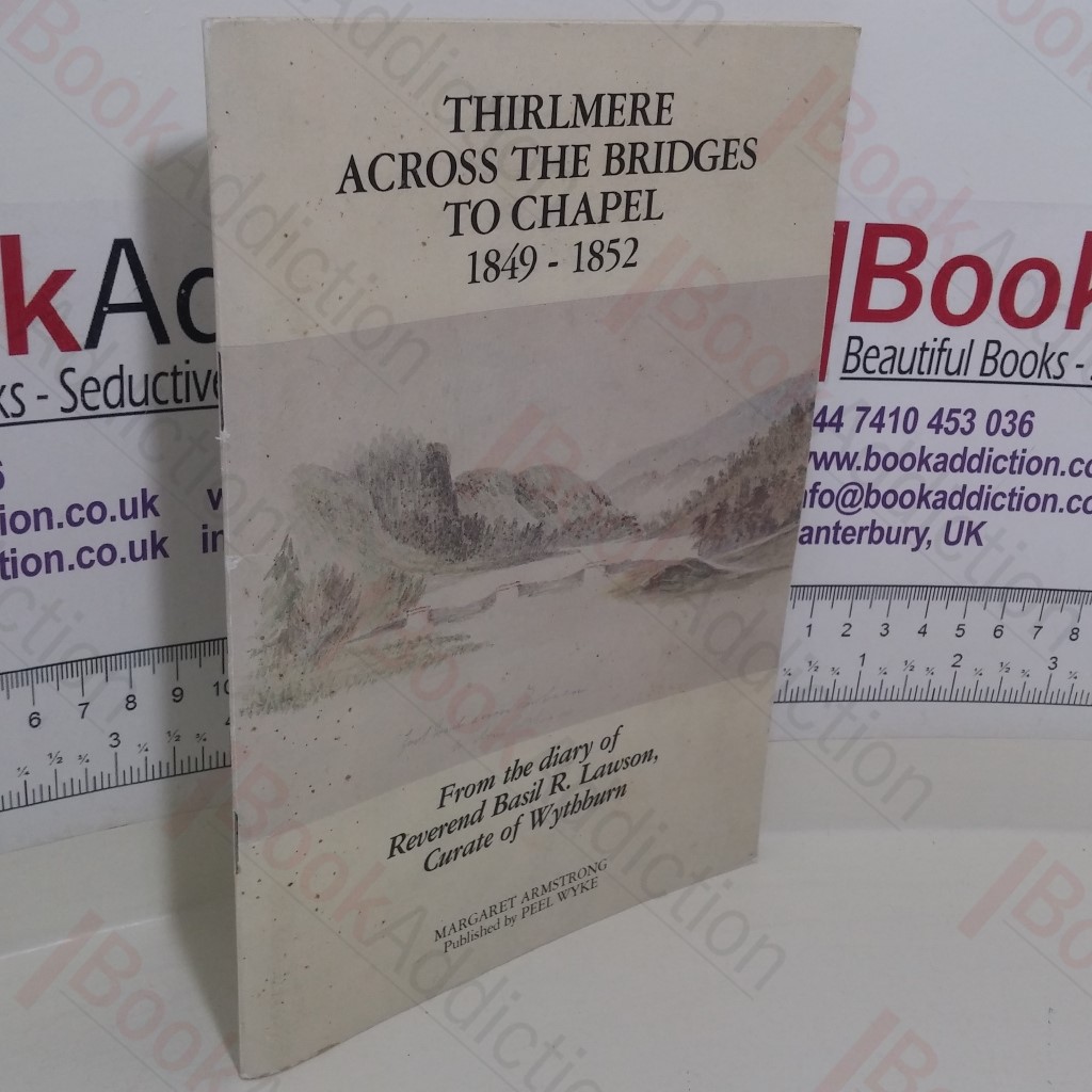 Thirlmere: Across the Bridges to Chapel, 1849-52:  From the Diary of Reverend Basil R Lawson, Curate of Wythburn