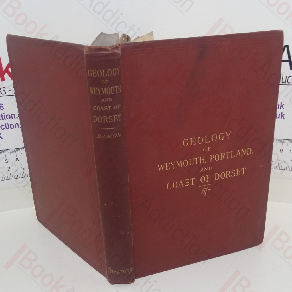 Geology of Weymouth, Portland, and Coast of Dorsetshire, from Swanage to Bridport-On-The-Sea, with Natural History and Archaeological Notes