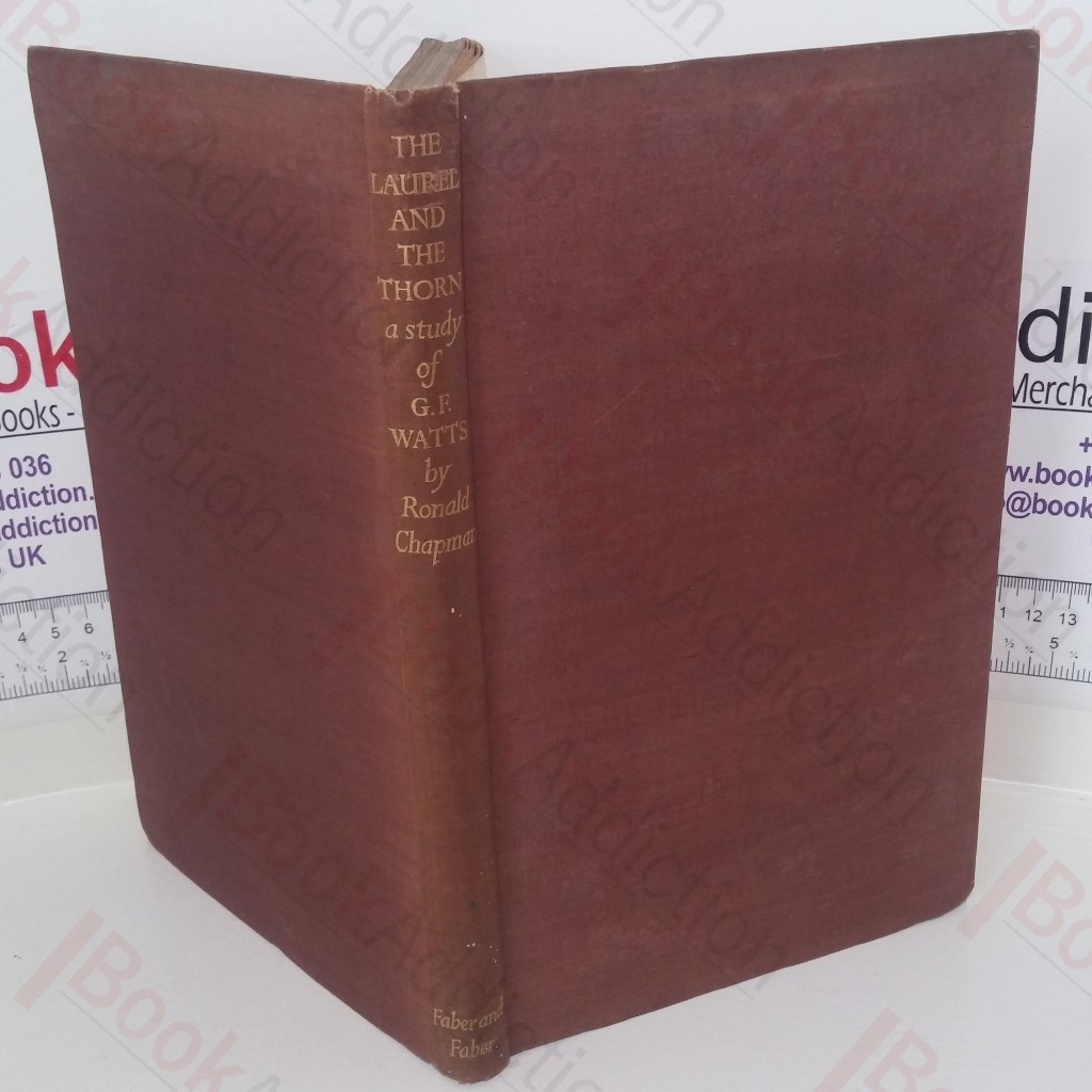 The Laurel and the Thorn: A Study of G F Watts