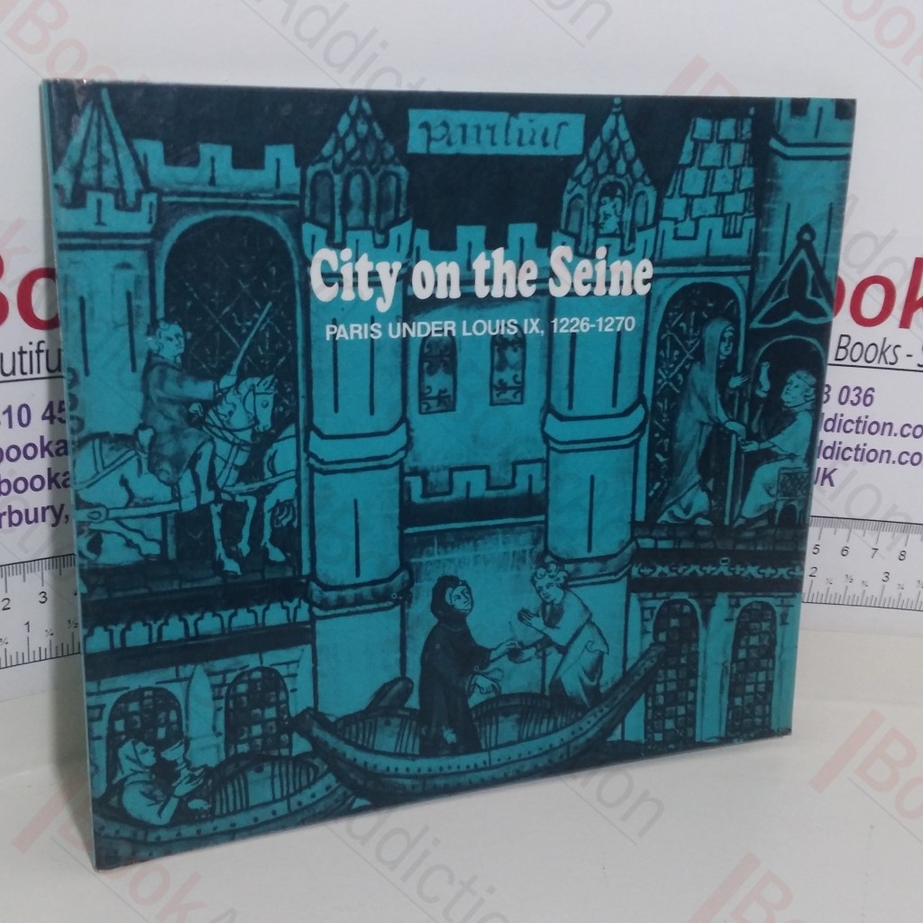 City on the Seine: Paris Under Louis IX 1226-1270 (Inquiries Into the Living Past)