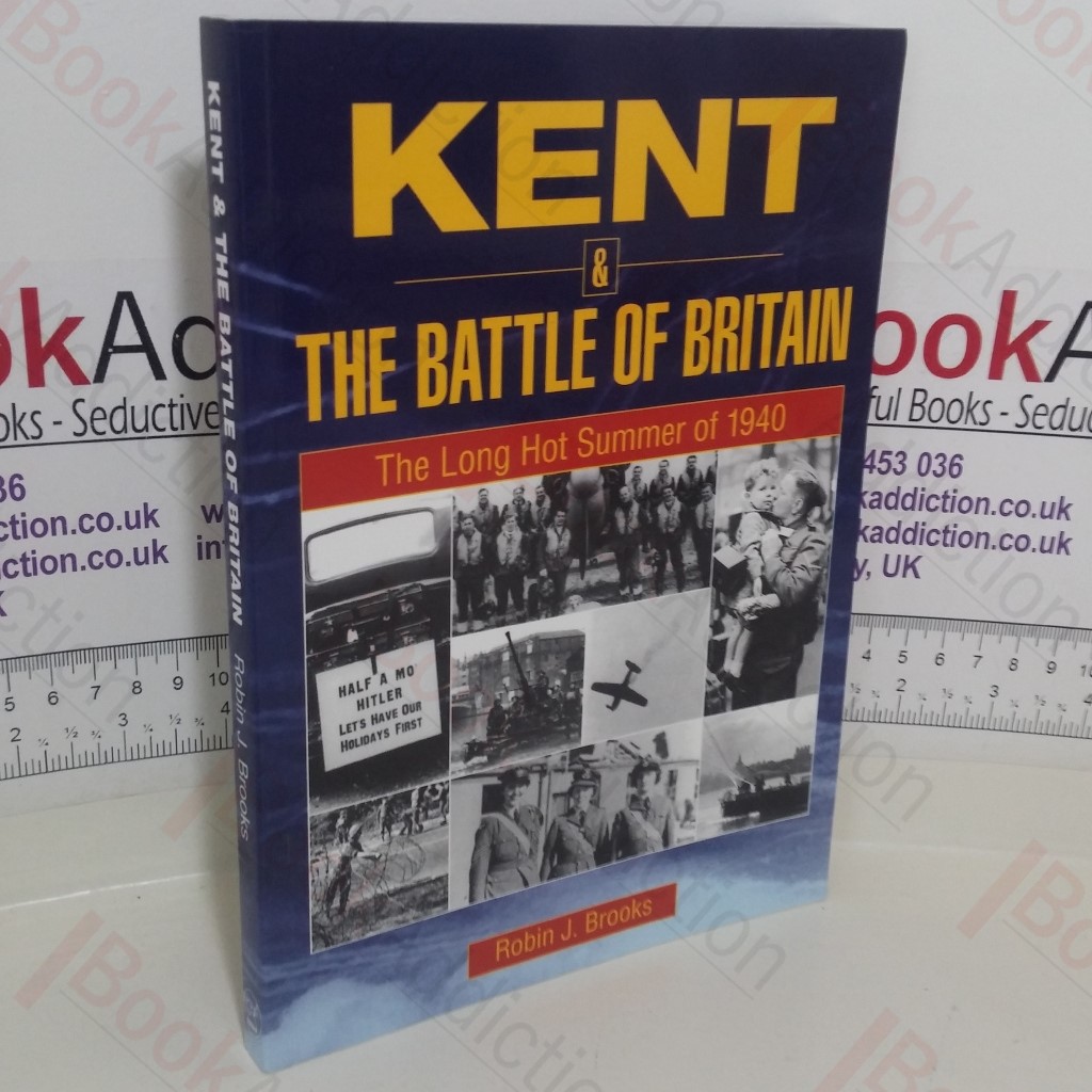 Kent and the Battle of Britain: The Long Hot Summer of 1940