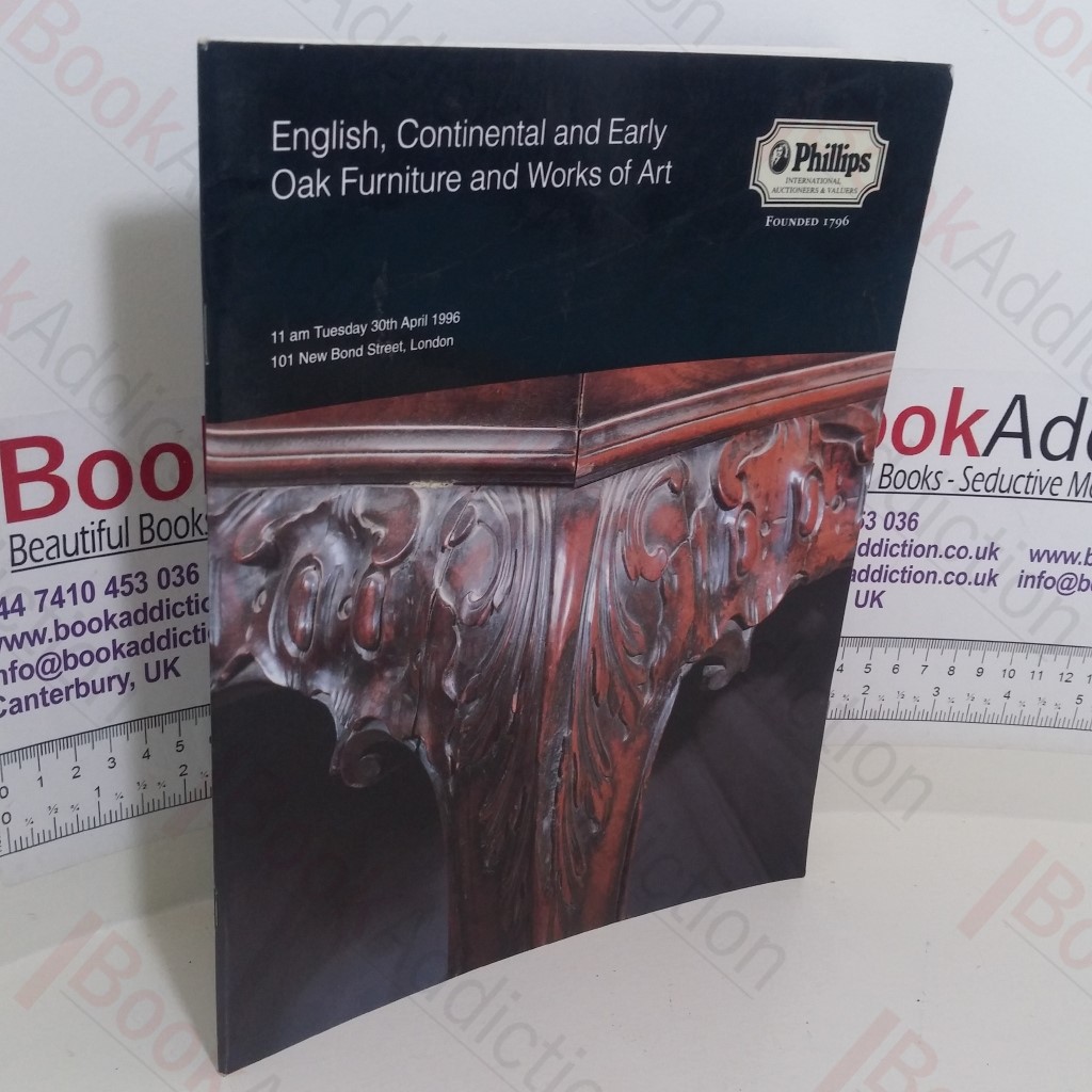 English, Continental and Early Oak Furniture and Works of Art (Auction Catalogue, Philips, London, UK, 30 April 1996)