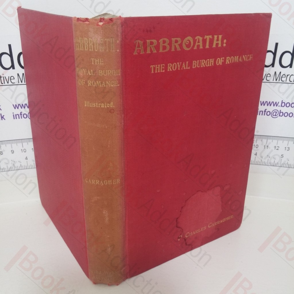 Arbroath: The Royal Burgh of Romance, Its People and Its Past