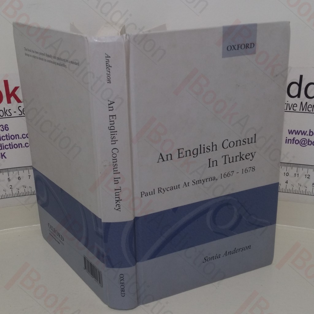 An English Consul in Turkey: Paul Rycaut at Smyrna, 1667-1678