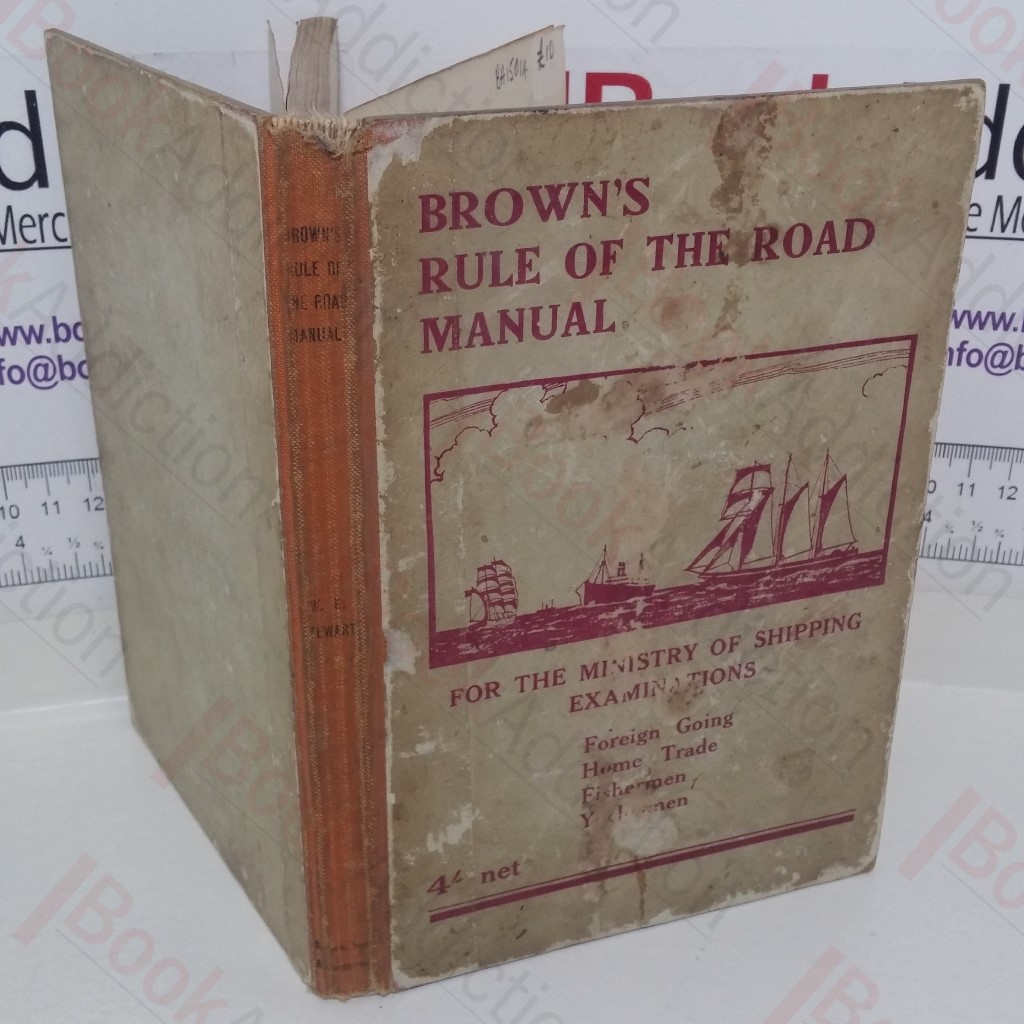 Brown's Rule of the Road Manual, The Rule of the Road at Sea, also the Uniform System of Buoyage, Wreck-marking, Regulations for Light Vessels, etc