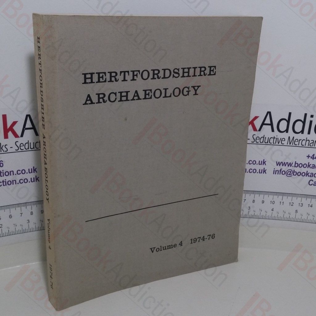 Hertfordshire Archaeology: The Transactions of the St Albans and Hertfordshire Architectural and Archaeological Society and East Hertfordshire Archaeological Society (Volume 4, 1974-76)