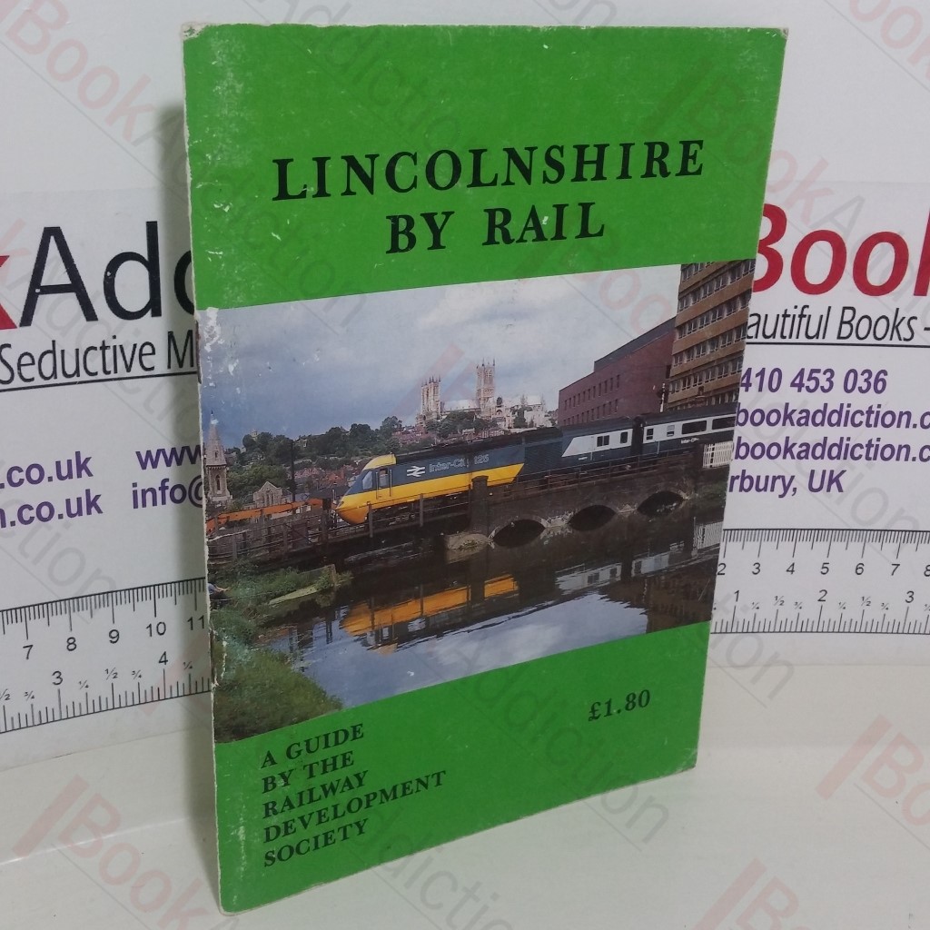 Lincolnshire by Rail: A Guide by the Railway Development Society