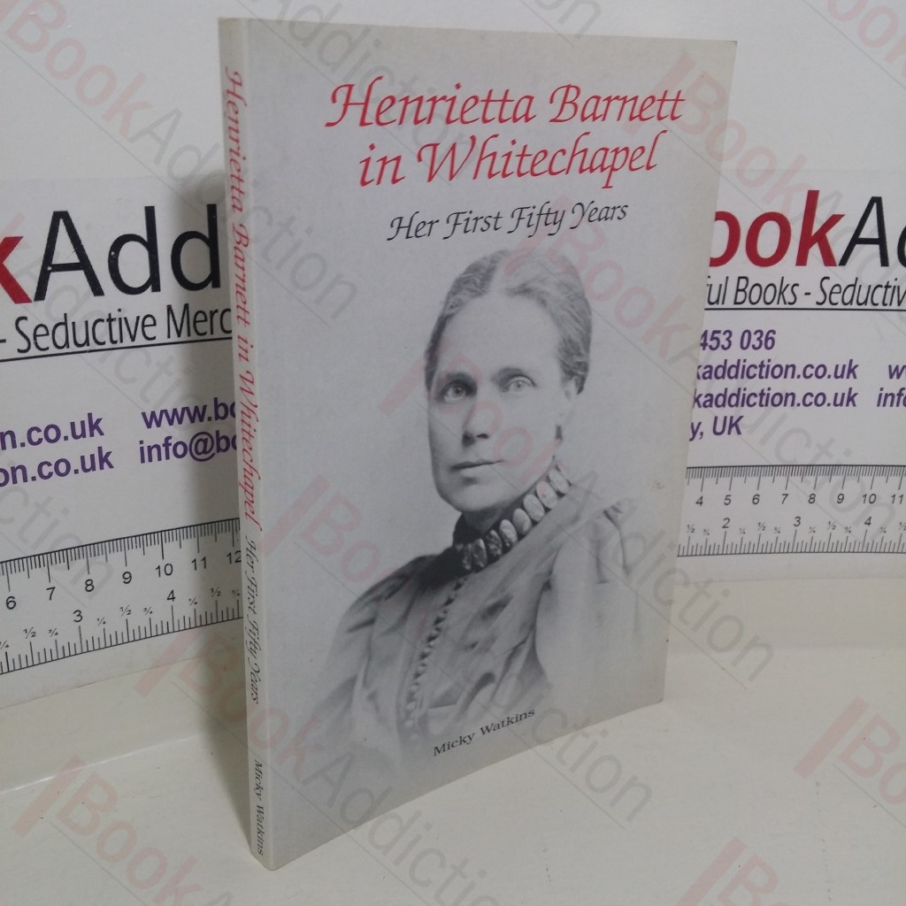 Henrietta Barnett in Whitechapel: Her First Fifty Years