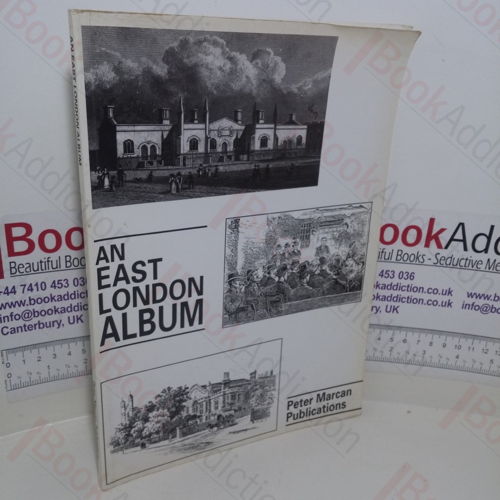 An East London Album: A Collection of Nineteenth and Twentieth Century Picture Material from Diverse Sources Relating to the London Boroughs of Tower Hamlets, Hackney and Newham (East End Reprint series, No. 5)