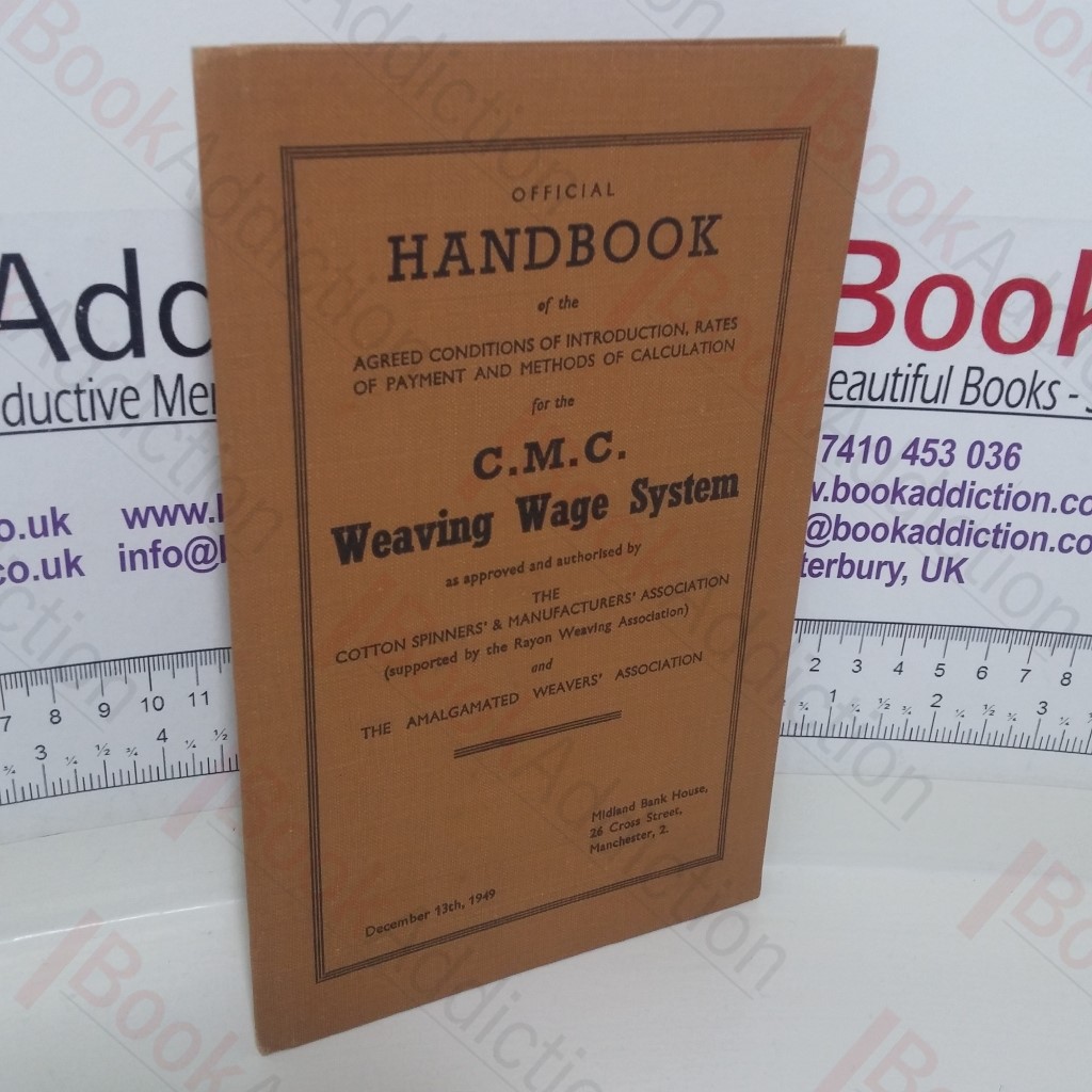 Official Handbook of the Agreed Conditions of Introduction, Rates of Payment and Methods of Calculation for the C M C Weaving Wage System