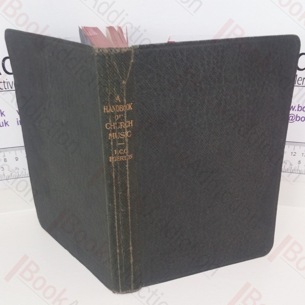A Handbook of Church Music: A Practical Guide for All Those having the Charge of Schools and Choirs, and Others Who Desire to Restore Plainsong to its Proper Place in the Services of the Church