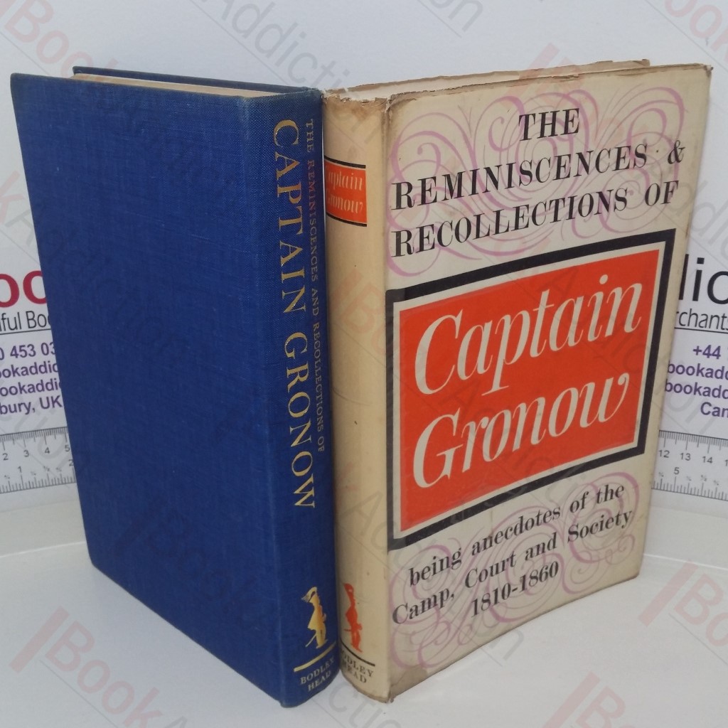 The Reminiscences and Recollections of Captain Gronow: Being Anecdotes of the Camp Court, Clubs and Society 1810-1860