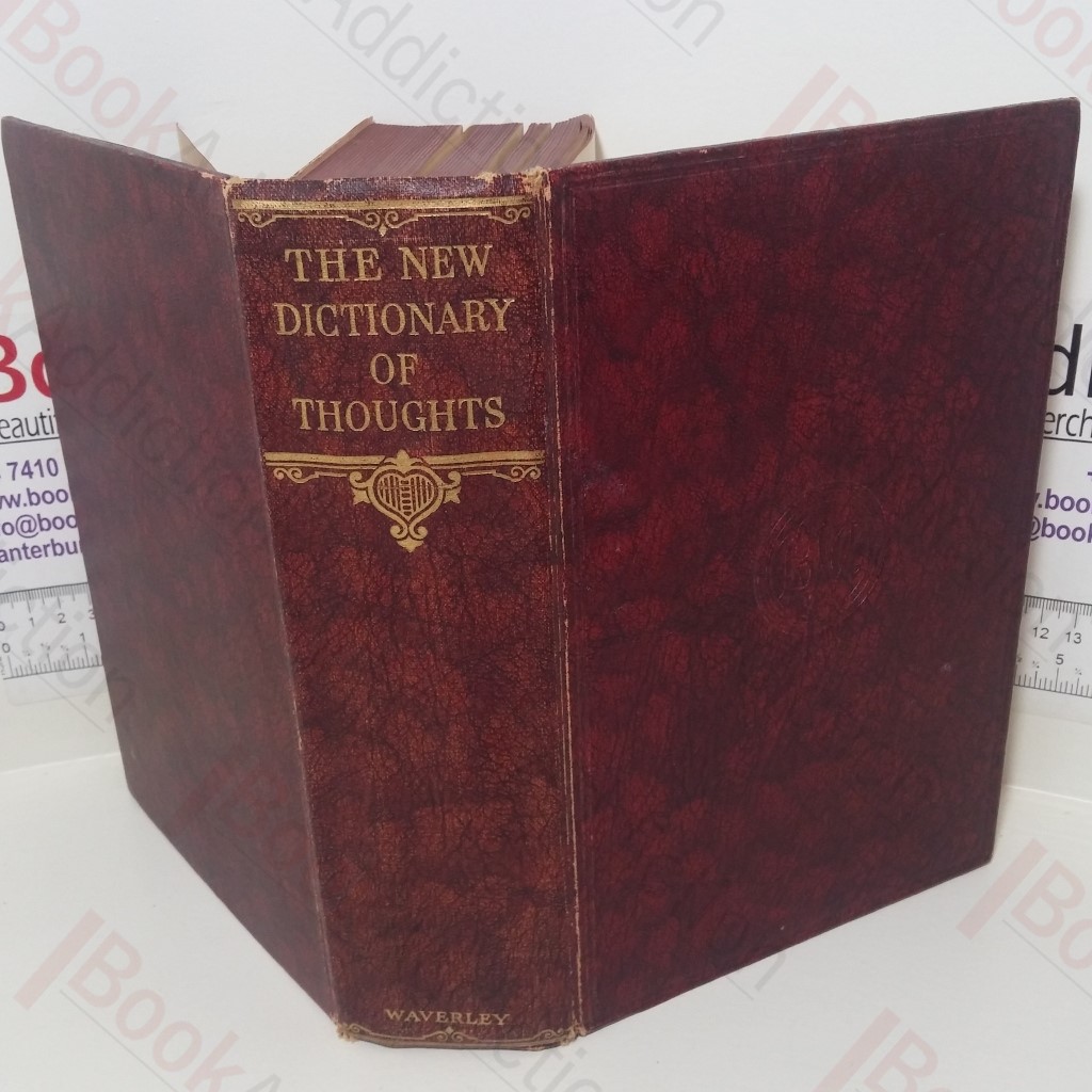 The New Dictionary of Thoughts: A Cyclopedia of Quotations from the Best Authors of the World, Both Ancient and Modern, Alphabetically Arranged by Subjects