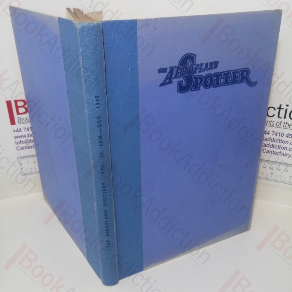 The Aeroplane Spotter, Incorporating the Bulletin of The National Association of Spotter's Club, Volume VI, January to December 1945