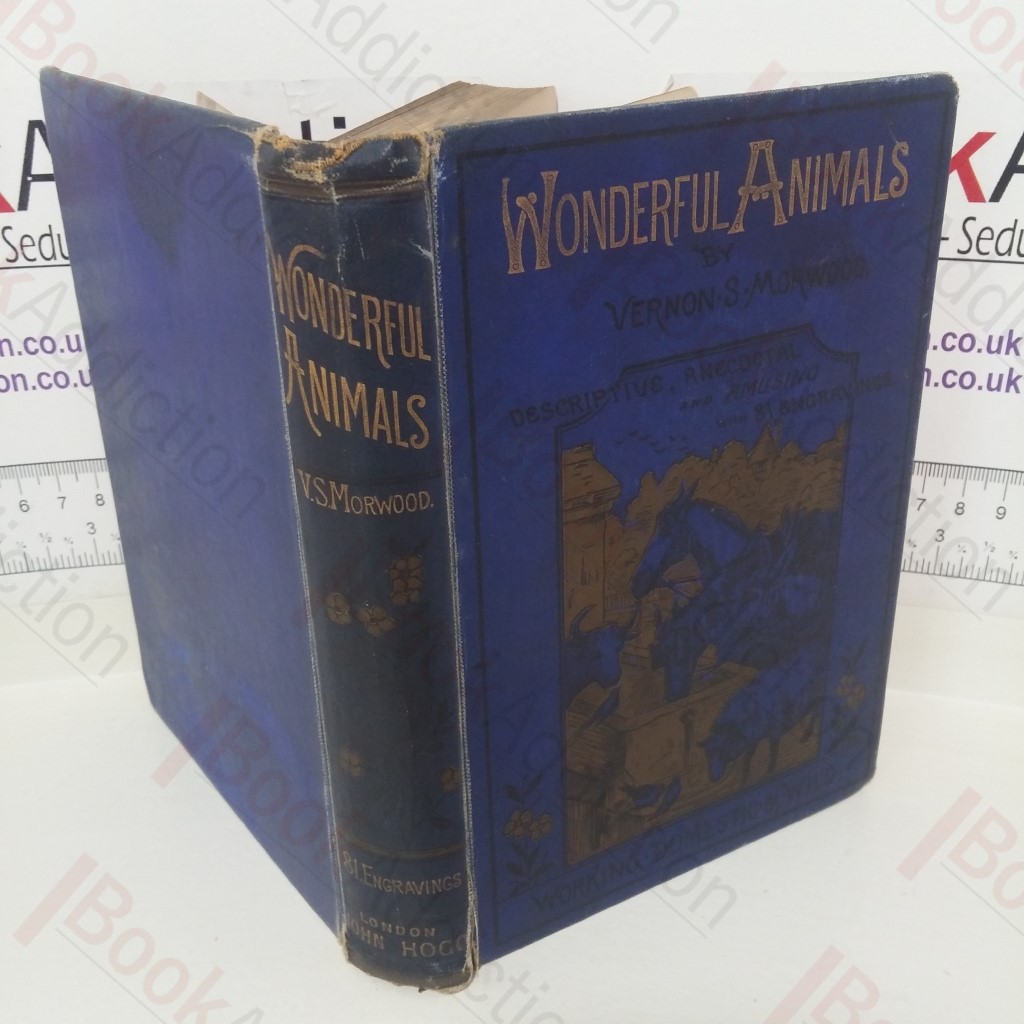 Wonderful Animals: Working, Domestic and Wild: Their Structure, Habits, Homes and Uses