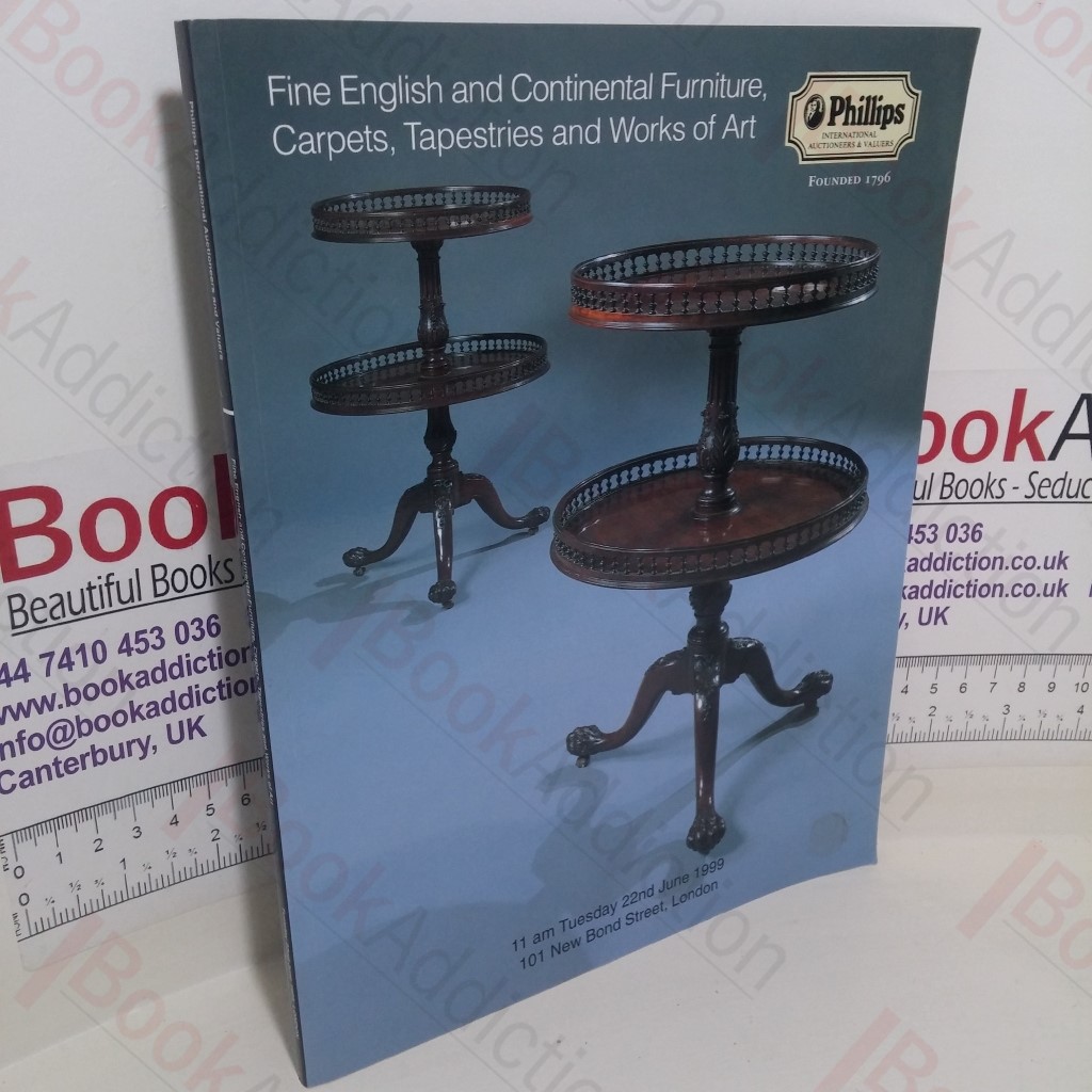 Fine English and Continental Furniture, Carpets, Tapestries and Works of Art (Auction Catalogue, Phillips, 22 June 1999)