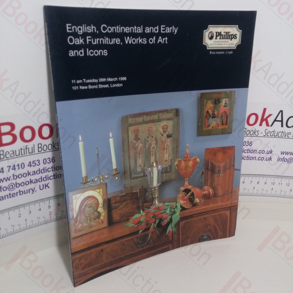English, Continental and Early Oak Furniture, Works of Art and Icons (Auction Catalogue, Phillips, 26 March 1996)