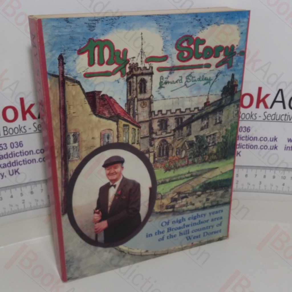 My Story: Nigh Eighty Years In The Broadwindsor Area Of The Hill Country Of West Dorset