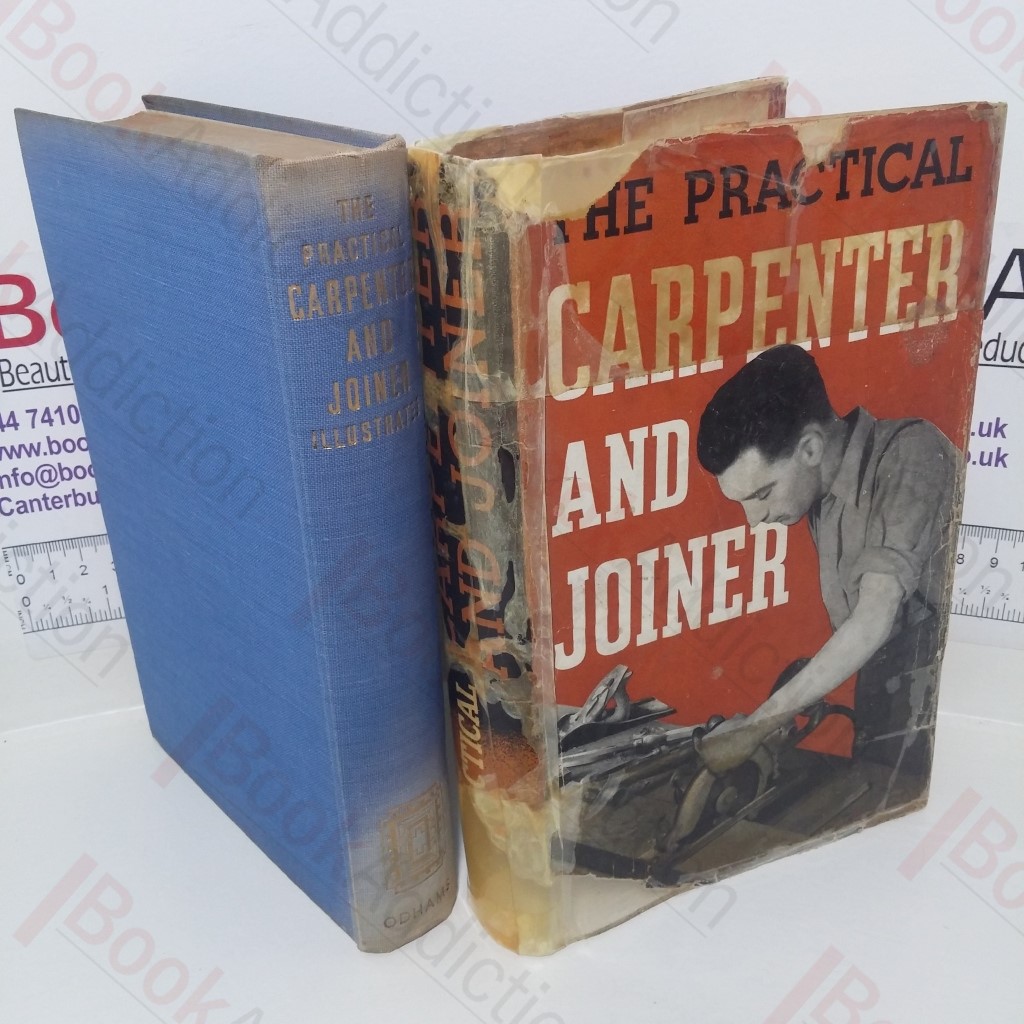 The Practical Carpenter and Joiner: A Complete Guide to Every Branch of the Trade for all those Engaged in the Crafts of Carpentry and Joinery