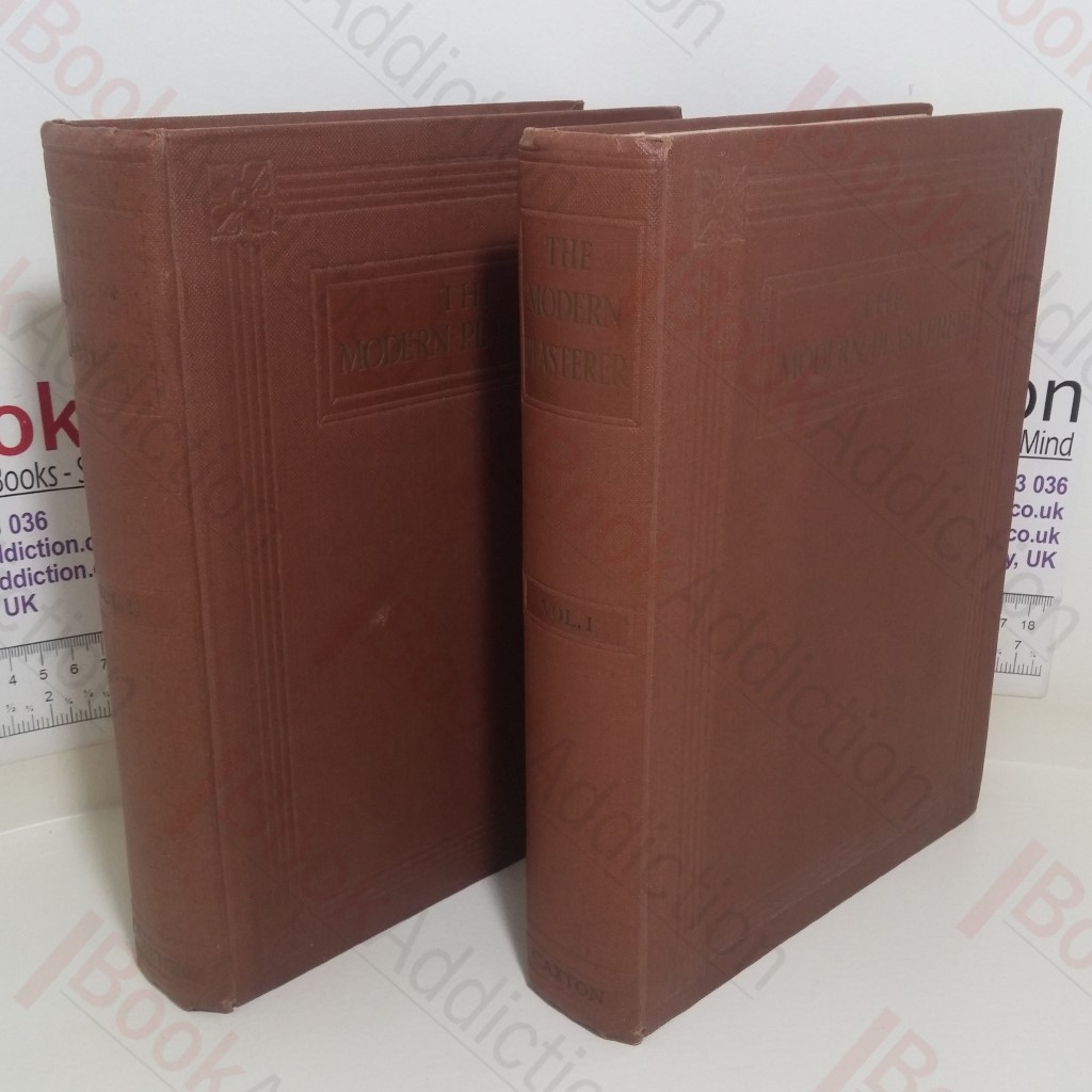 The Modern Plasterer: A Practical Work on Plastering, Decorative Plasterwork, Rough-Casting, Cement-Washes, Plastic Floors, Artifical Marbles, etc (Volumes I and II)