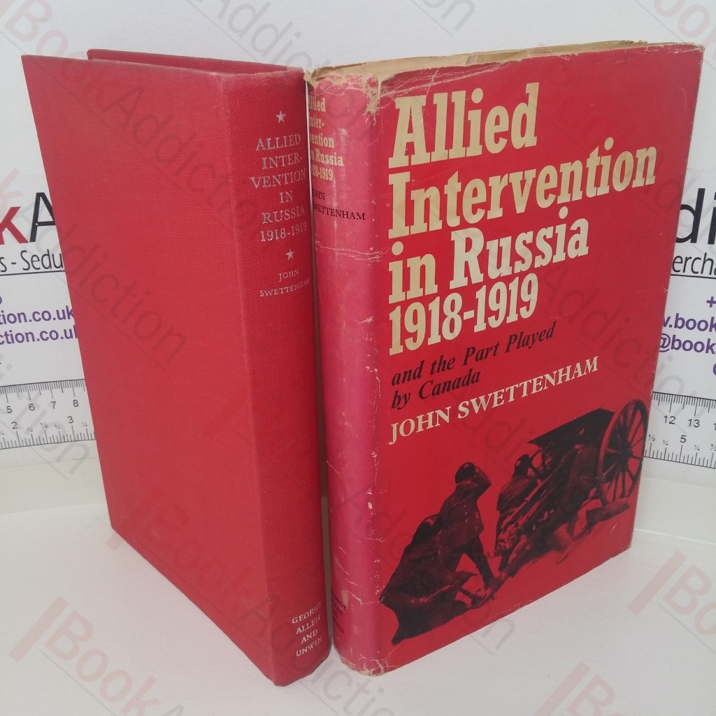 Allied Intervention in Russia, 1918-1919, and the Part Played by Canada