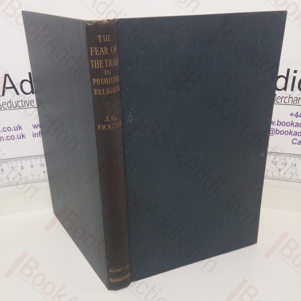 The Fear of the Dead in Primitative Religion: Lectures Delivered on the William Wyse Foundation at Trinity College, Cambridge (Volume II)