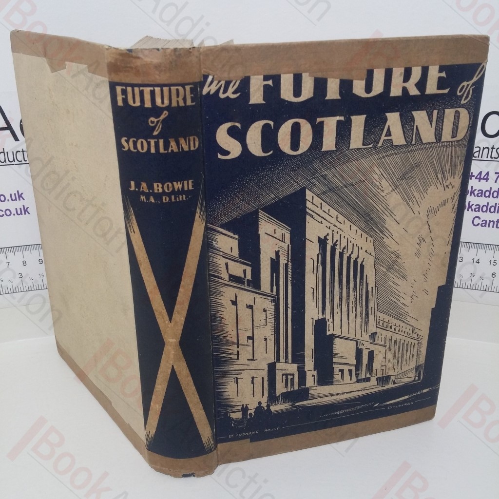 The Future of Scotland: A Survey of the Present Position with some Proposals for Future Policy