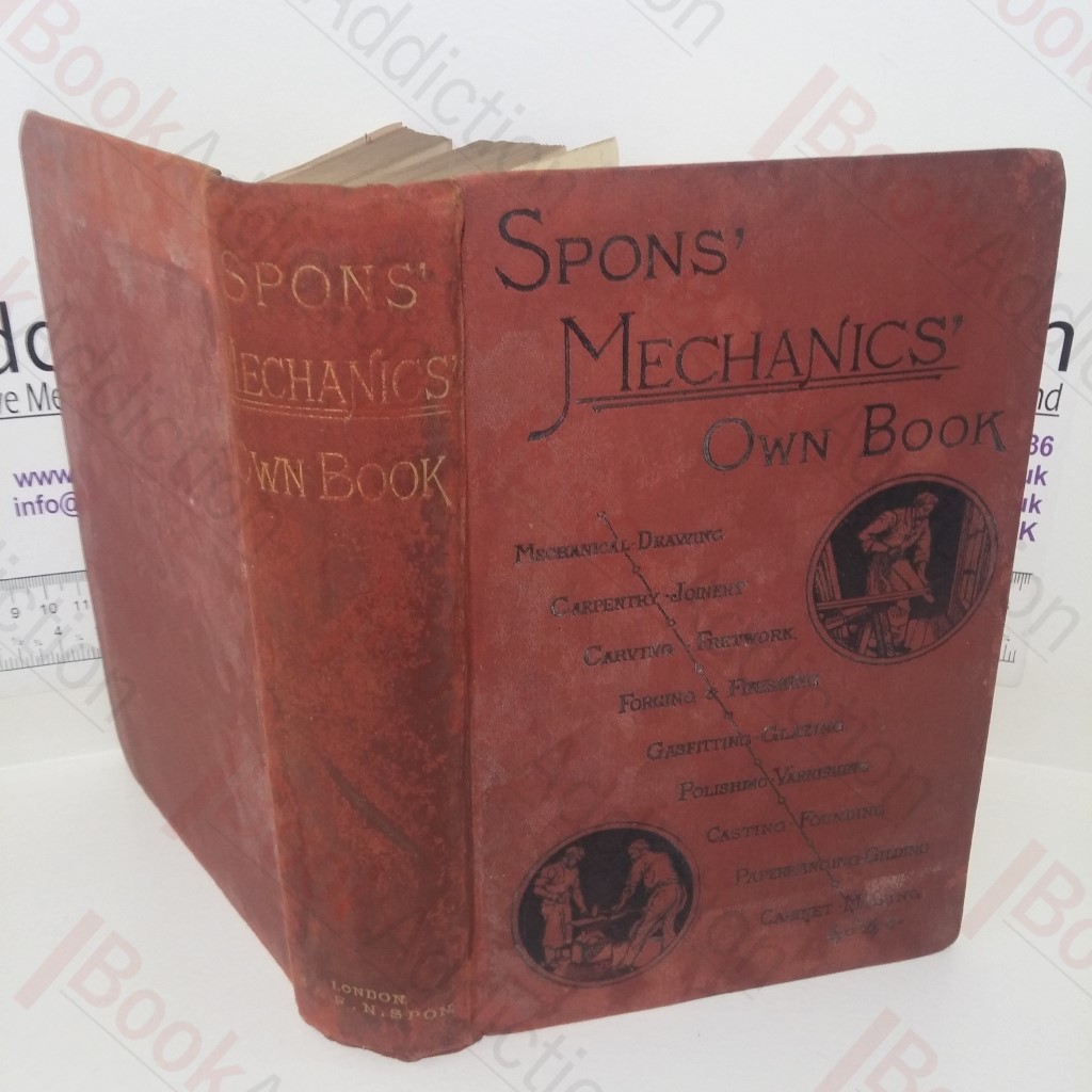 Spons' Mechanics' Own Book: A Manual for Handicraftsmen and Amateurs