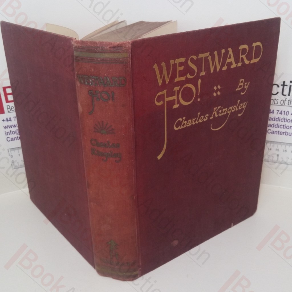 Westward Ho! Or the Voyages and Adventures of Sir Amyas Leigh Knight of Burrough in the Country of Devon in the Reign of Her Most Glorious Majesty Queen Elizabeth