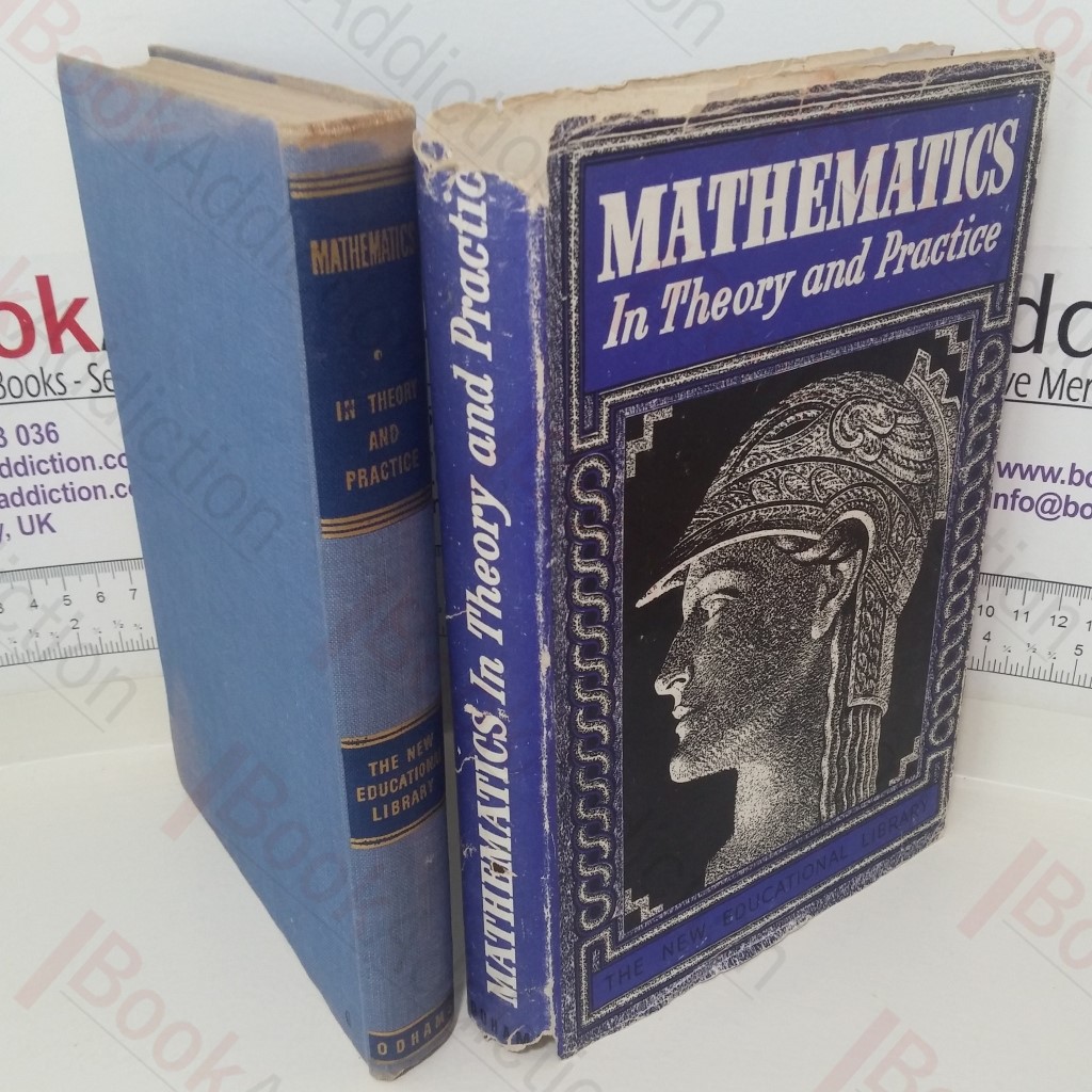 Mathematics in Theory and Practice: A Novel and Simplified Approach in Which Mathematical Processes are Related to Everyday Affairs (The New Educational Library series)