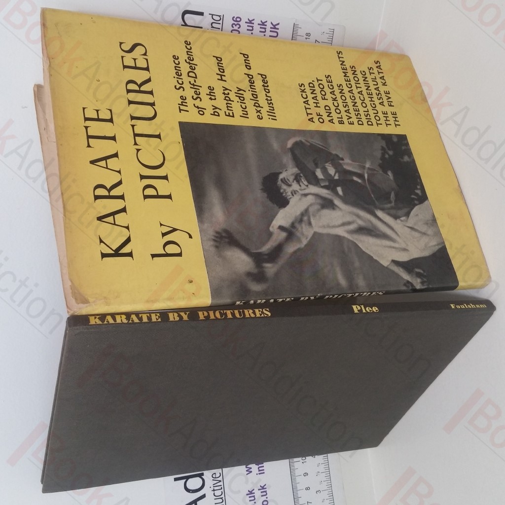 Karate by Pictures: The Science of Self-defence by the Empty Hand Lucidly Explained and Illustrated