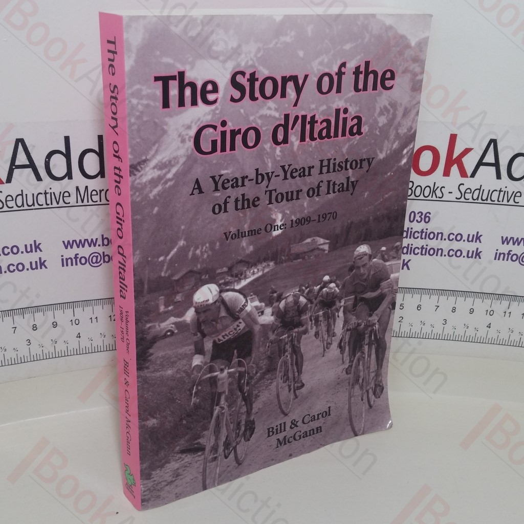The Story of the Giro d'Italia: A Year-by-Year History of the Tour of Italy (Volume 1: 1909-1970)