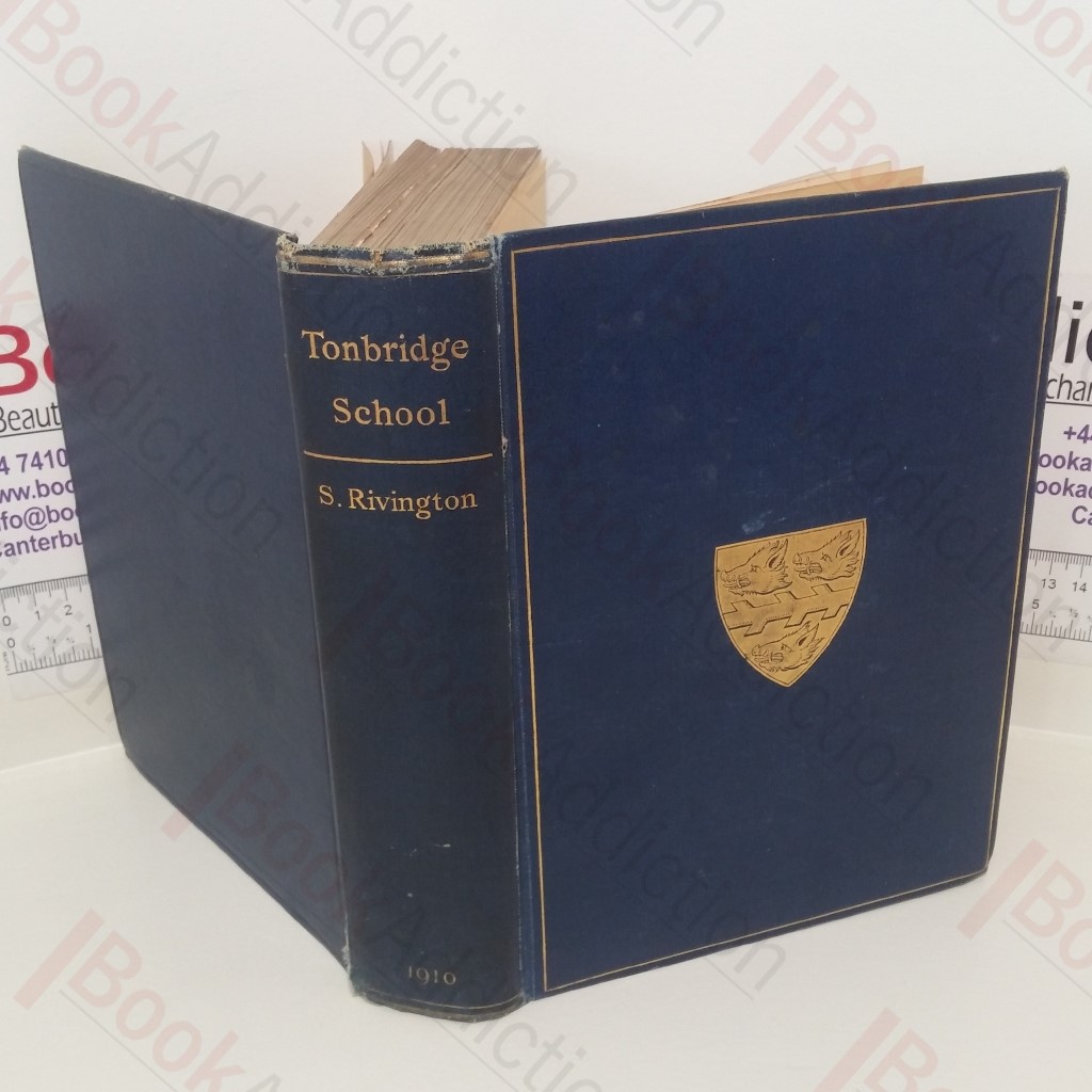 The History of Tonbridge School from its Foundation in 1553 to the Present Date