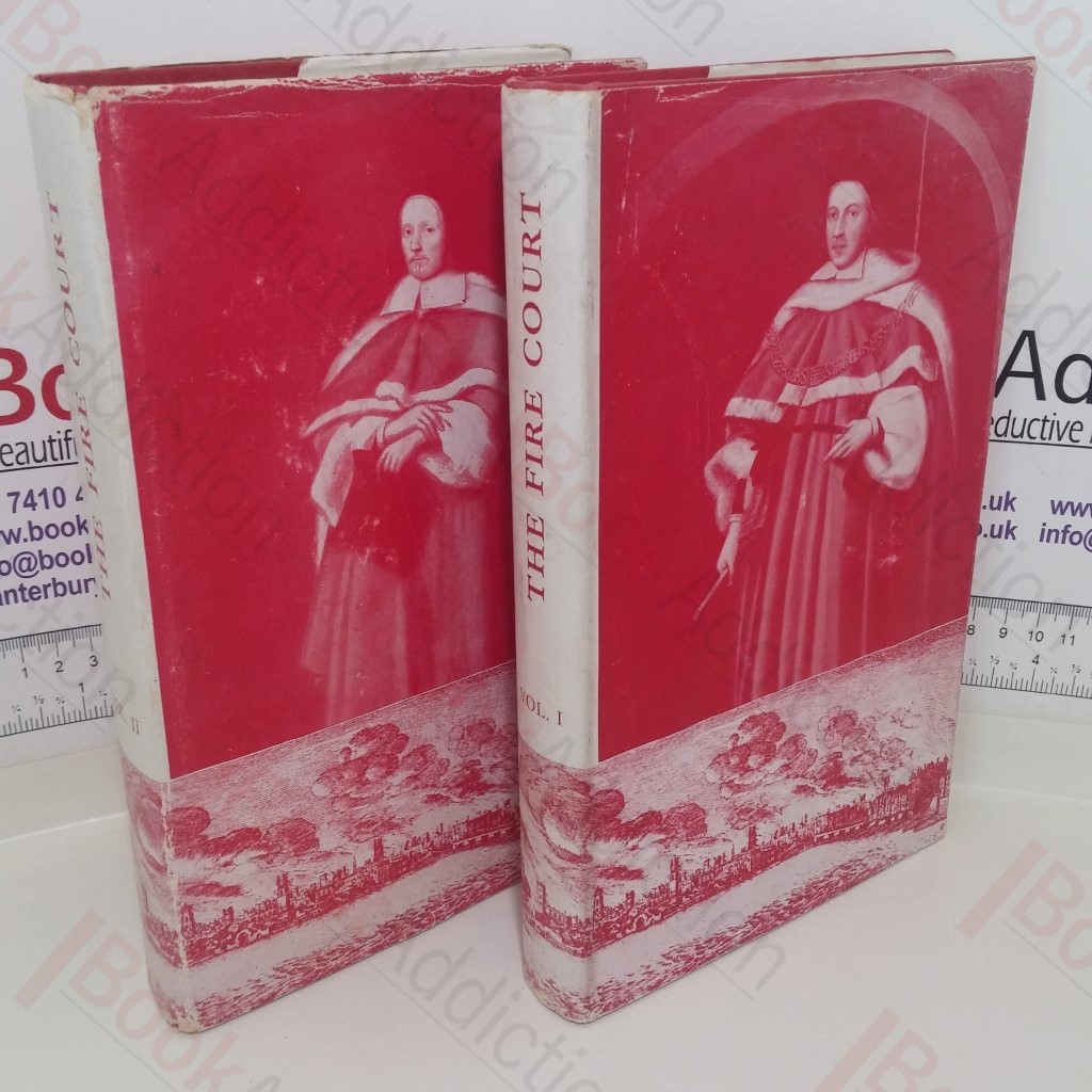The Fire Court: Calendar to the Judgments and Decrees of the Court of Judicature Appointed to Determine Differences Between Landlords and Tenants as to Rebuilding After the Great Fire (Volumes I and II)
